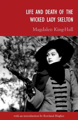 Magdalen King-Hall - Life and Death of the Wicked Lady Skelton - 9781909291348 - V9781909291348