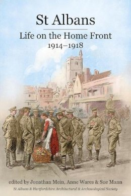 Sue Mann (Ed.) - St Albans: Life on the Home Front, 1914-1918 - 9781909291744 - V9781909291744