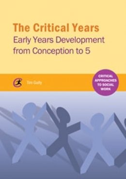 Tim Gully - The Critical Years: Early Years Development from Conception to 5 (Critical Approaches to Social Work) - 9781909330733 - V9781909330733