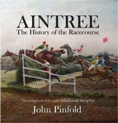 John Pinfold - AINTREE THE HISTORY OF THE RACECOURSE - 9781909339712 - V9781909339712