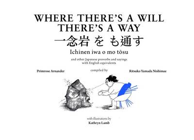 Primrose Arnander - Where There's a Will There's a Way: and other Japanese proverbs and sayings with English equivalents - 9781909339996 - V9781909339996