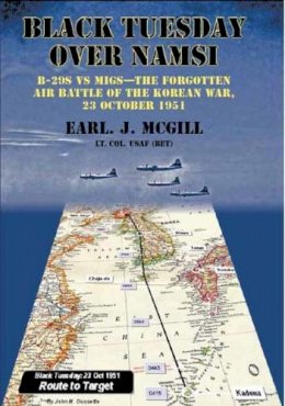 Ej Mcgill - BLACK TUESDAY OVER NAMSI: B-29s vs MiGs - The Forgotten Air Battle of the Korean War, 23 October 1951 - 9781909384385 - V9781909384385