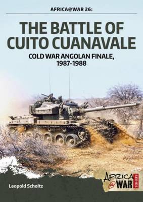 Leopold Scholz - The Battle of Cuito Cuanavale: Cold War Angolan Finale, 1987-1988 (Africa @ War Series) - 9781909384620 - V9781909384620