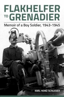 Kh Schlesier - Flakhelfer to Grenadier: Memoir of a Boy Soldier, 1943-1945 - 9781909384989 - V9781909384989