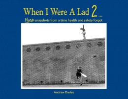 Andrew Davies - When I Were a Lad 2 . . .: More Snapshots from a Time Health and Safety Forgot - 9781909396227 - KRA0009899
