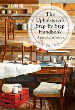 Alex Law - The Upholsterer's Step-by-Step Handbook: A Practical Reference - 9781909397156 - V9781909397156