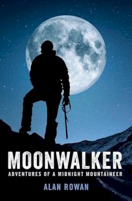 Alan Rowan - Moonwalker: Adventures of a Midnight Mountaineer - 9781909430174 - V9781909430174