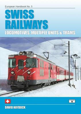 David Haydock - Swiss Railways: Locomotives, Multiple Units and Trams (European Handbooks) - 9781909431232 - V9781909431232