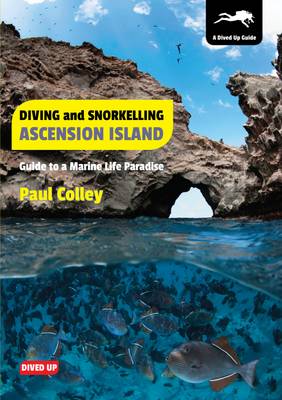 Paul Colley - Diving and Snorkelling Ascension Island: Guide to a Marine Life Paradise - 9781909455009 - V9781909455009