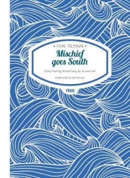 Major H. W. Tilman - Mischief Goes South: Every Herring Should Hang by its Own Tail (H.W. Tilman - The Collected Edition) - 9781909461321 - V9781909461321