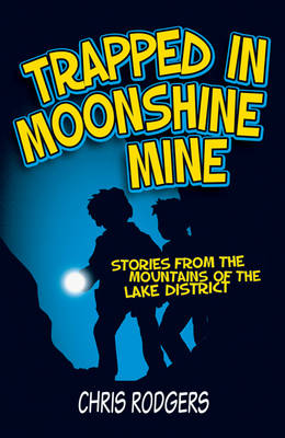 Chris Rodgers - Trapped in Moonshine Mine: Stories from the Mountains of the Lake District - 9781909461529 - V9781909461529