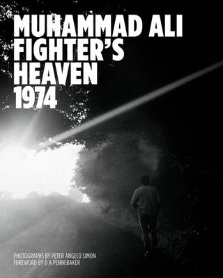 Peter Angelo Simon - Muhammad Ali: Fighter's Heaven 1974: Photographs by Peter Angelo Simon - 9781909526389 - V9781909526389