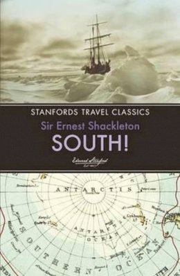 Sir Ernest Henry Shackleton - South! (Stanfords Travel Classics) - 9781909612617 - V9781909612617