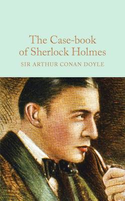 Arthur Conan Doyle - The Case-book of Sherlock Holmes (Macmillan Collector's Library) - 9781909621756 - V9781909621756