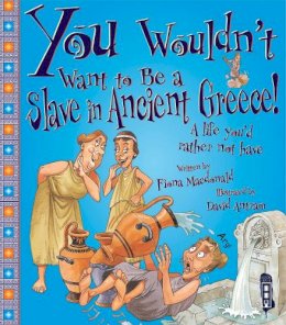 Fiona Macdonald - You Wouldn't Want to be a Slave in Ancient Greece! - 9781909645264 - V9781909645264