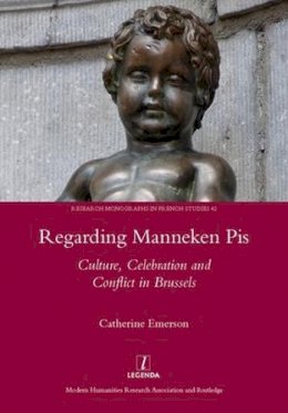 Catherine Emerson - Regarding Manneken Pis: Culture, Celebration and Conflict in Brussels - 9781909662308 - V9781909662308