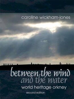 Caroline Wickham-Jones - Between the Wind and the Water: World Heritage Orkney - 9781909686502 - V9781909686502
