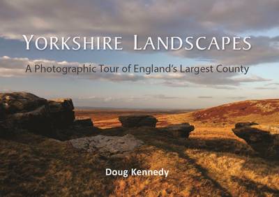 Doug Kennedy - Yorkshire Landscapes: A photographic tour of England's largest and most varied county - 9781909686977 - V9781909686977