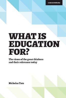 Tate, Nicholas - What is Education for?: The View of the Great Thinkers and Their Relevance Today - 9781909717404 - V9781909717404