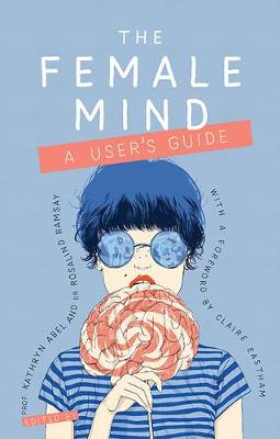 Kathryn Abel - The Female Mind: A User's Guide - 9781909726802 - V9781909726802