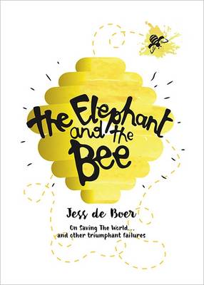 Jess De Boer - The Elephant and the Bees: Jess De Boer - 9781909762244 - V9781909762244