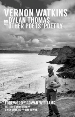 Vernon Watkins - Vernon Watkins on Dylan Thomas and Other Poets and Poetry - 9781909844056 - V9781909844056