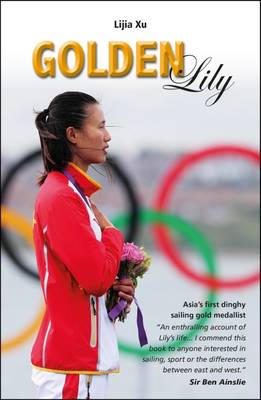 Lijia Xu - Golden Lily: Asia's First Dinghy Sailing Gold Medallist - 9781909911475 - V9781909911475