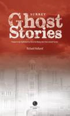 Richard Holland - Surrey Ghost Stories: Shiver Your Way Around Surrey - 9781909914391 - V9781909914391
