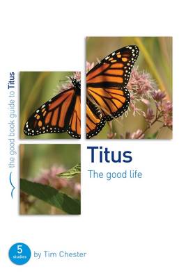 Tim Chester - Titus: The Good Life (Good Book Guide) - 9781909919631 - KLJ0018823