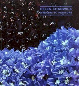 David Notarius - Helen Chadwick: Wreaths to Pleasure - 9781909932012 - V9781909932012