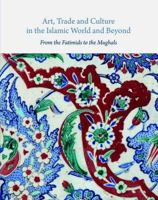 Michael (Editor) - Art, Trade, and Culture in the Islamic World and Beyond: From the Fatimids to the Mughals (Gingko Art Library) - 9781909942905 - V9781909942905