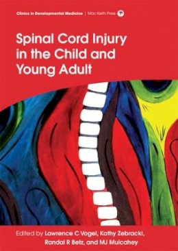 Lawrence C. Vogel (Ed.) - Spinal Cord Injury in the Child and Young Adult - 9781909962347 - V9781909962347