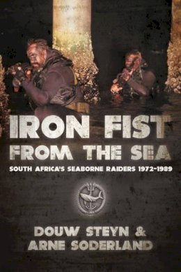 D Steyn - Iron Fist From The Sea: South Africa's Seaborne Raiders 1978-1988 - 9781909982284 - V9781909982284 D Steyn - Iron Fist From The Sea: South Africa's Seaborne Raiders 1978-1988 - 9781909982284 - V9781909982284