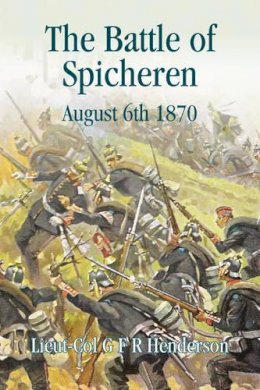 Gfr Henderson - The Battle of Spicheren August 6th 1870 - 9781909982611 - V9781909982611