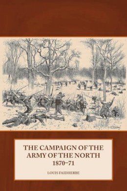 L Faidherbe - The Campaign of the Army of the North 1870-71 - 9781909982628 - V9781909982628