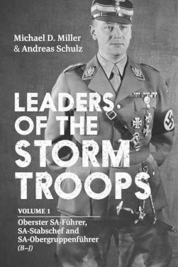 Md Miller - Leaders of the Storm Troops: Volume 1 Oberster SA-Führer, SA-Stabschef and SA-Obergruppenführer (B - J) - 9781909982871 - V9781909982871
