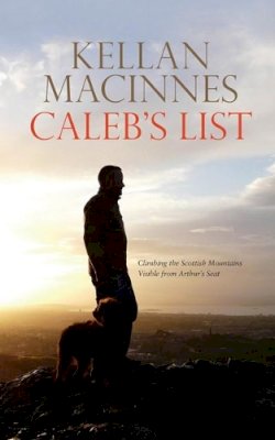 Kellan Macinnes - Caleb´s List: Climbing the Mountains Visible from Arthur´s Seat - 9781910021217 - V9781910021217