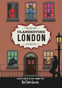 Herb Lester Associates - Clandestine London: A Discreet Guide to the Usual & Unusual - 9781910023051 - V9781910023051