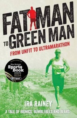 Ira Rainey - Fat Man to Green Man: From Unfit to Ultra-Marathon - 9781910089019 - V9781910089019