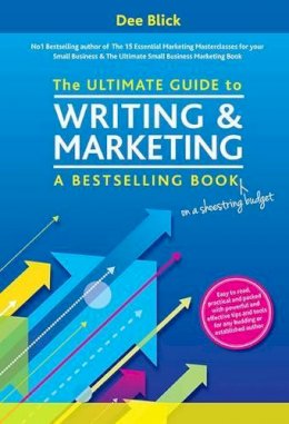 Dee Blick - The Ultimate Guide to Writing and Marketing a Bestselling Book - on a Shoestring Budget - 9781910125045 - V9781910125045