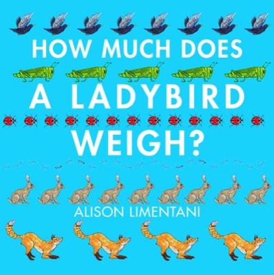 Alison Limentani - How Much Does a Ladybird Weigh? - 9781910126981 - V9781910126981