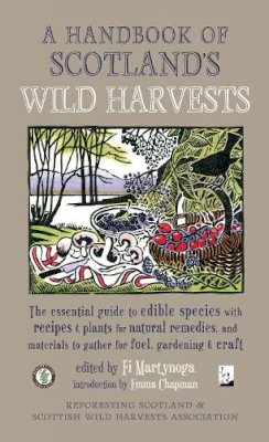 Emma Chapman - A Handbook of Scotland´s Wild Harvests: The Essential Guide to Edible Species, with Recipes & Plants for Natural Remedies, and Materials to Gather for Fuel, Gardening & Craft - 9781910192184 - V9781910192184