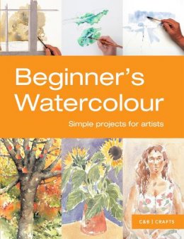 Sarah Hoggett - Beginner's Watercolour: Simple Projects for Artists (First Crafts) - 9781910231067 - V9781910231067