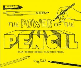 Guy Field - The Power of the Pencil: Draw * Sketch * Doodle * Play with a Pencil - 9781910232859 - V9781910232859