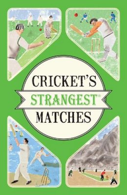 Andrew Ward - Cricket's Strangest Matches: Extraordinary but True Stories from Over a Century of Cricket - 9781910232910 - V9781910232910