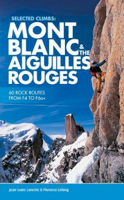 Jean-Louis Laroche - Selected Climbs: Mont Blanc & the Aiguilles Rouges: 60 Rock Routes from F4 to F6a+ - 9781910240458 - V9781910240458