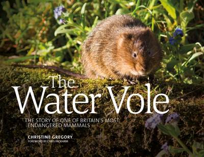Christine Gregory - The Water Vole: The Story of One of Britain's Most Endangered Mammals - 9781910240540 - V9781910240540
