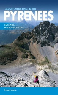 Francois Laurens - Mountaineering in the Pyrenees: 25 Classic Mountain Routes - 9781910240564 - V9781910240564