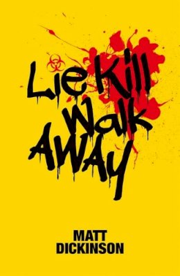 Matt Dickinson - Lie Kill Walk Away: From the Author of the Everest Files and Mortal Chaos - 9781910240861 - V9781910240861