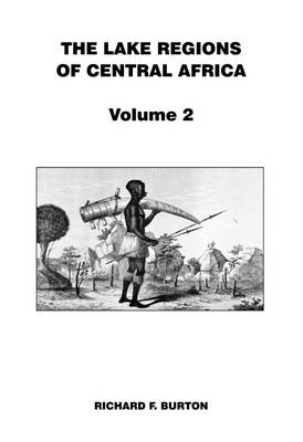 Richard F. Burton - The Lake Regions of Central Africa: Volume 2 - 9781910241936 - V9781910241936